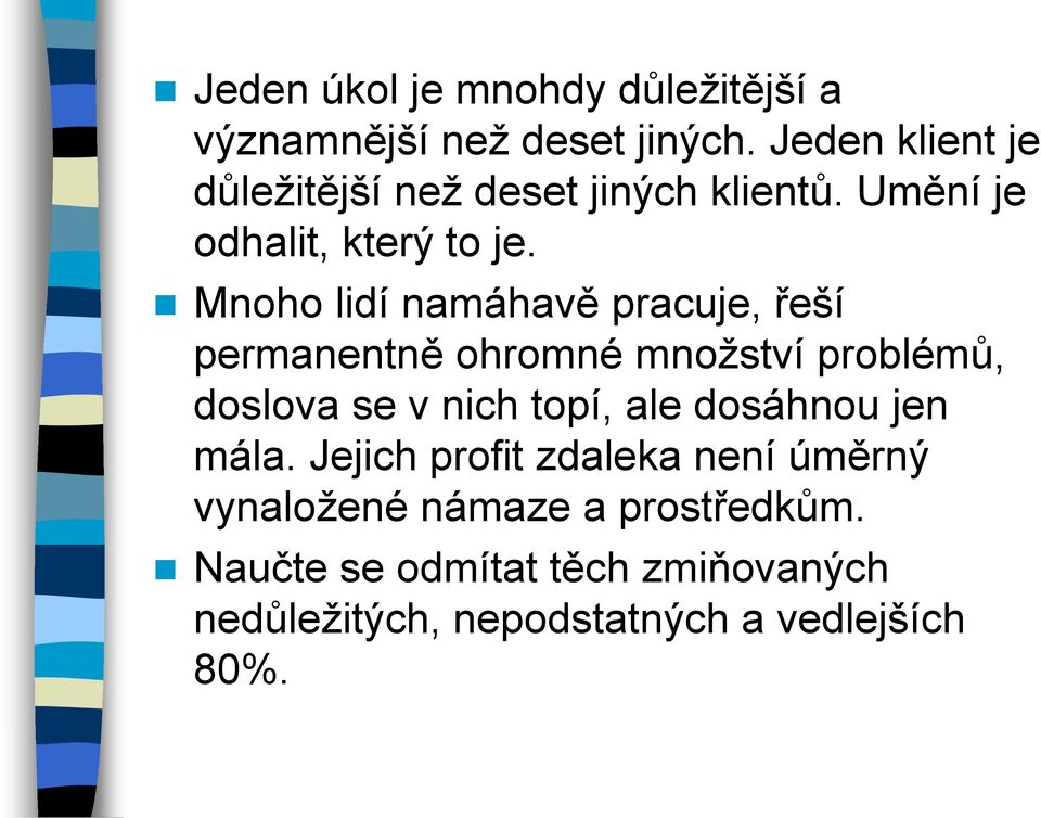 Mnoho lidí namáhavě pracuje, řeší permanentně ohromné množství problémů, doslova se v nich topí, ale