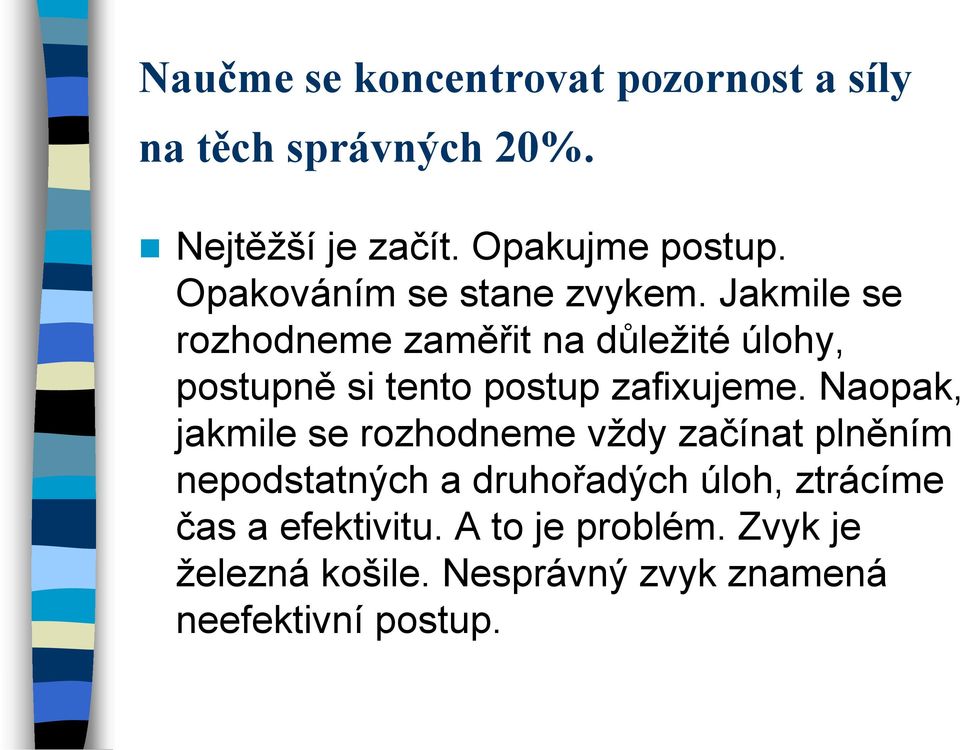 Jakmile se rozhodneme zaměřit na důležité úlohy, postupně si tento postup zafixujeme.