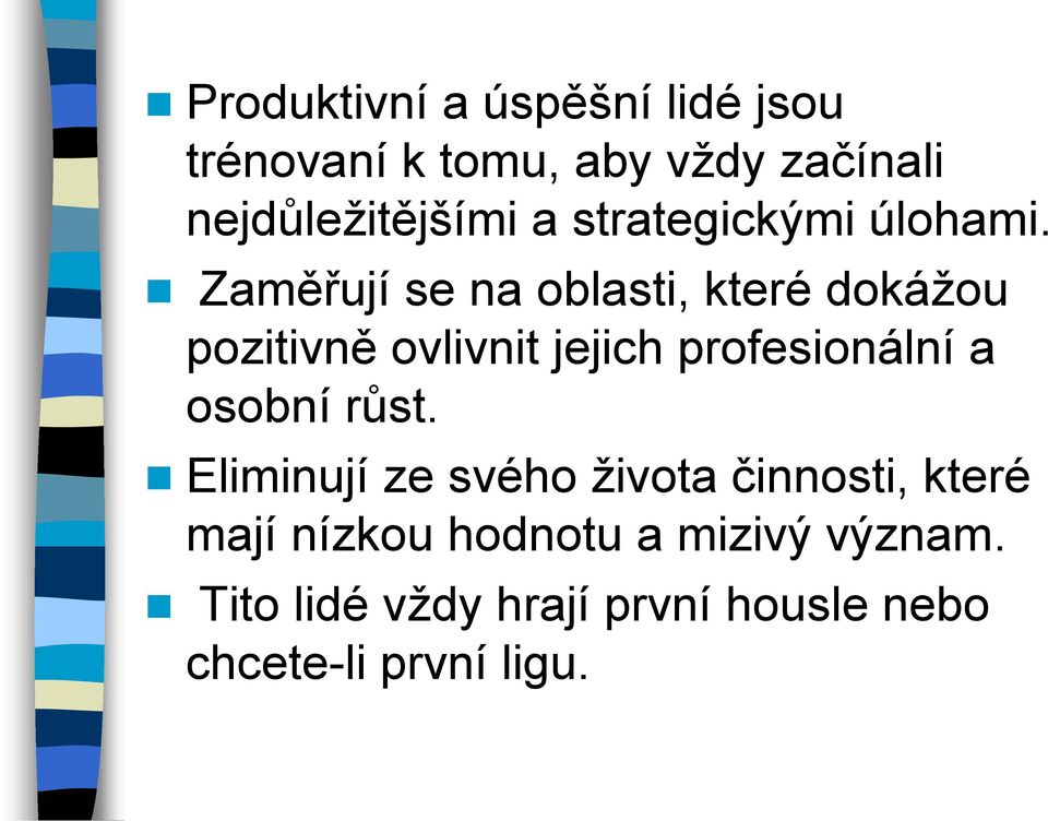 Zaměřují se na oblasti, které dokážou pozitivně ovlivnit jejich profesionální a