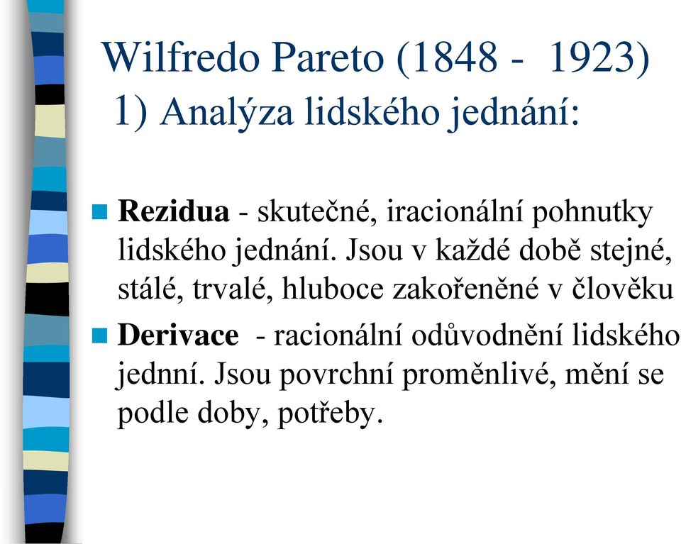 Jsou v každé době stejné, stálé, trvalé, hluboce zakořeněné v člověku