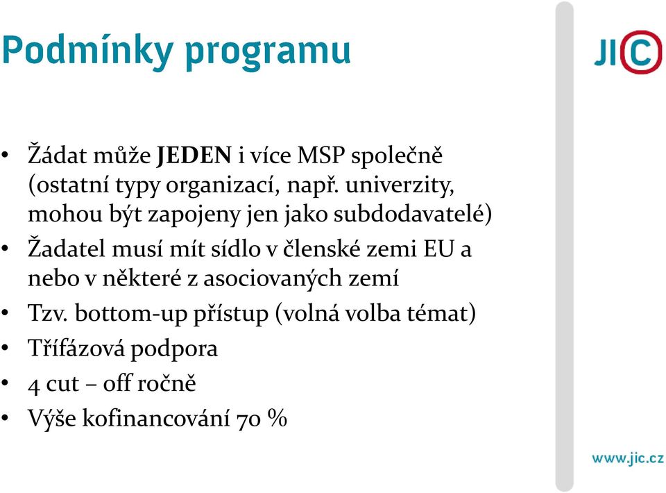 sídlo v členské zemi EU a nebo v některé z asociovaných zemí Tzv.