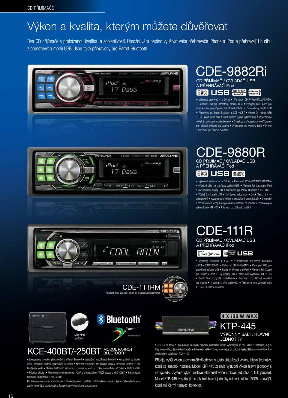 CDE-9882Ri CD PŘIJÍMAČ / OVLADAČ USB A PŘEHRÁVAČ Výkonový zesilovač 4 x 50 W Přehrávač CD-R/-RW/MP3/AAC/WMA Připojení USB pro paměťová zařízení USB Připojení Full Speed pro Kabel pro připojení Full