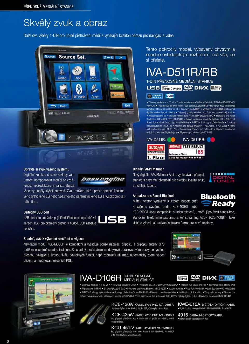 IVA-D511R/RB 1-DIN PŘENOSNÉ MEDIÁLNÍ STANICE Výkonový zesilovač 4 x 50 W 7 dotyková obrazovka WVGA Přehrávání DVD±R/±RW/MP3/AAC/ WMA/DivX Připojení USB pro, iphone nebo paměťová zařízení USB