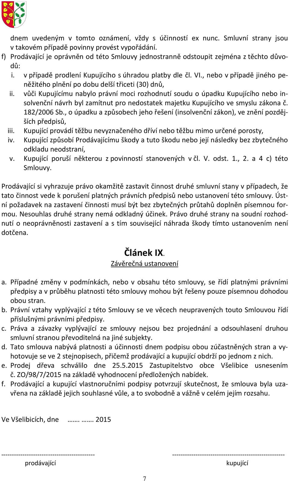 , nebo v případě jiného peněžitého plnění po dobu delší třiceti (30) dnů, ii.