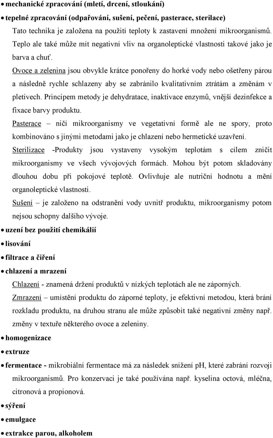Ovoce a zelenina jsou obvykle krátce ponořeny do horké vody nebo ošetřeny párou a následně rychle schlazeny aby se zabránilo kvalitativním ztrátám a změnám v pletivech.
