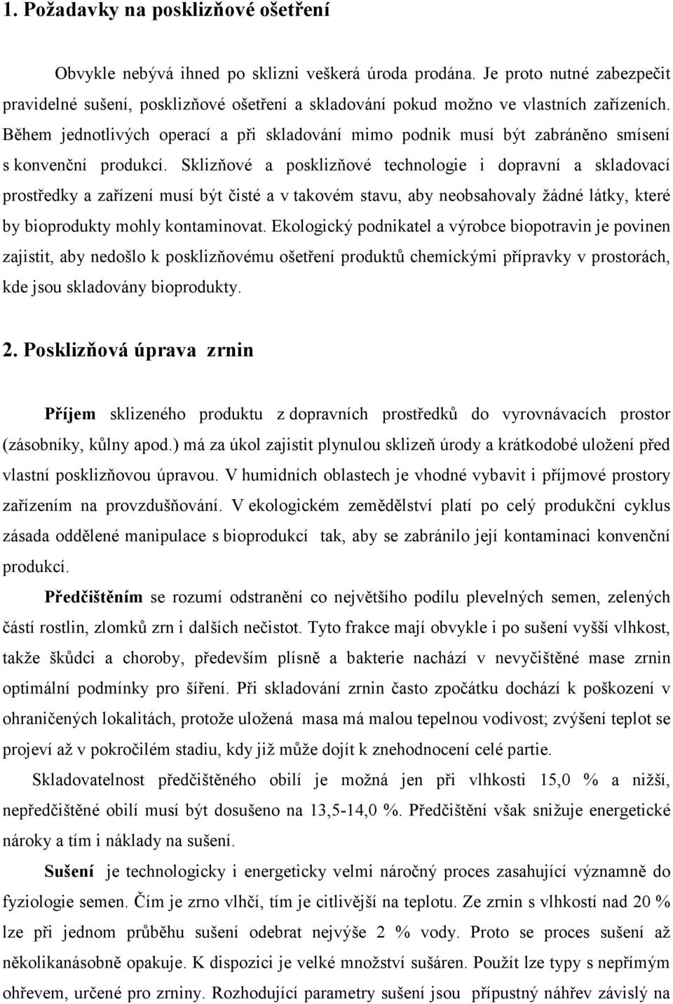 Během jednotlivých operací a při skladování mimo podnik musí být zabráněno smísení s konvenční produkcí.