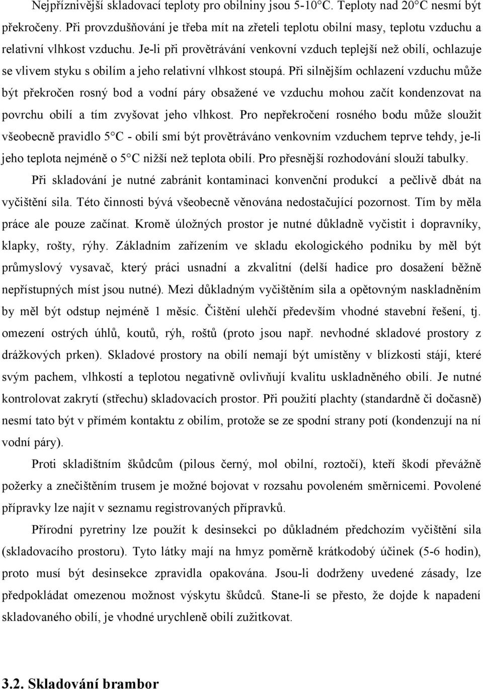 Je-li při provětrávání venkovní vzduch teplejší než obilí, ochlazuje se vlivem styku s obilím a jeho relativní vlhkost stoupá.