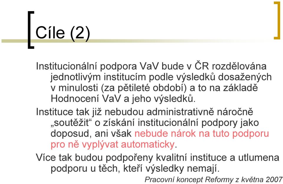 Instituce tak již nebudou administrativně náročně soutěžit o získání institucionální podpory jako doposud, ani však nebude