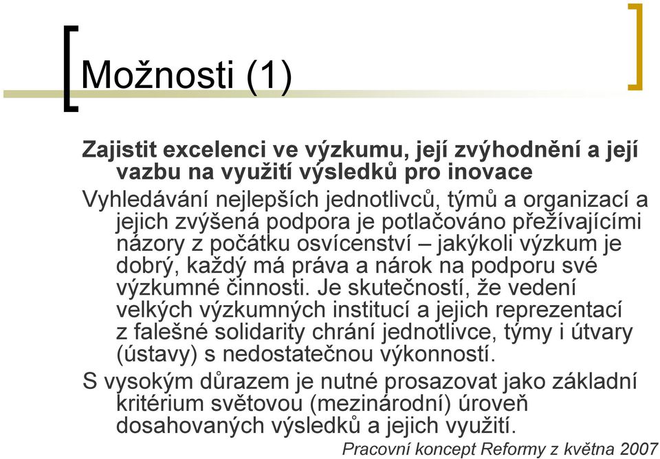 Je skutečností, že vedení velkých výzkumných institucí a jejich reprezentací z falešné solidarity chrání jednotlivce, týmy i útvary (ústavy) s nedostatečnou