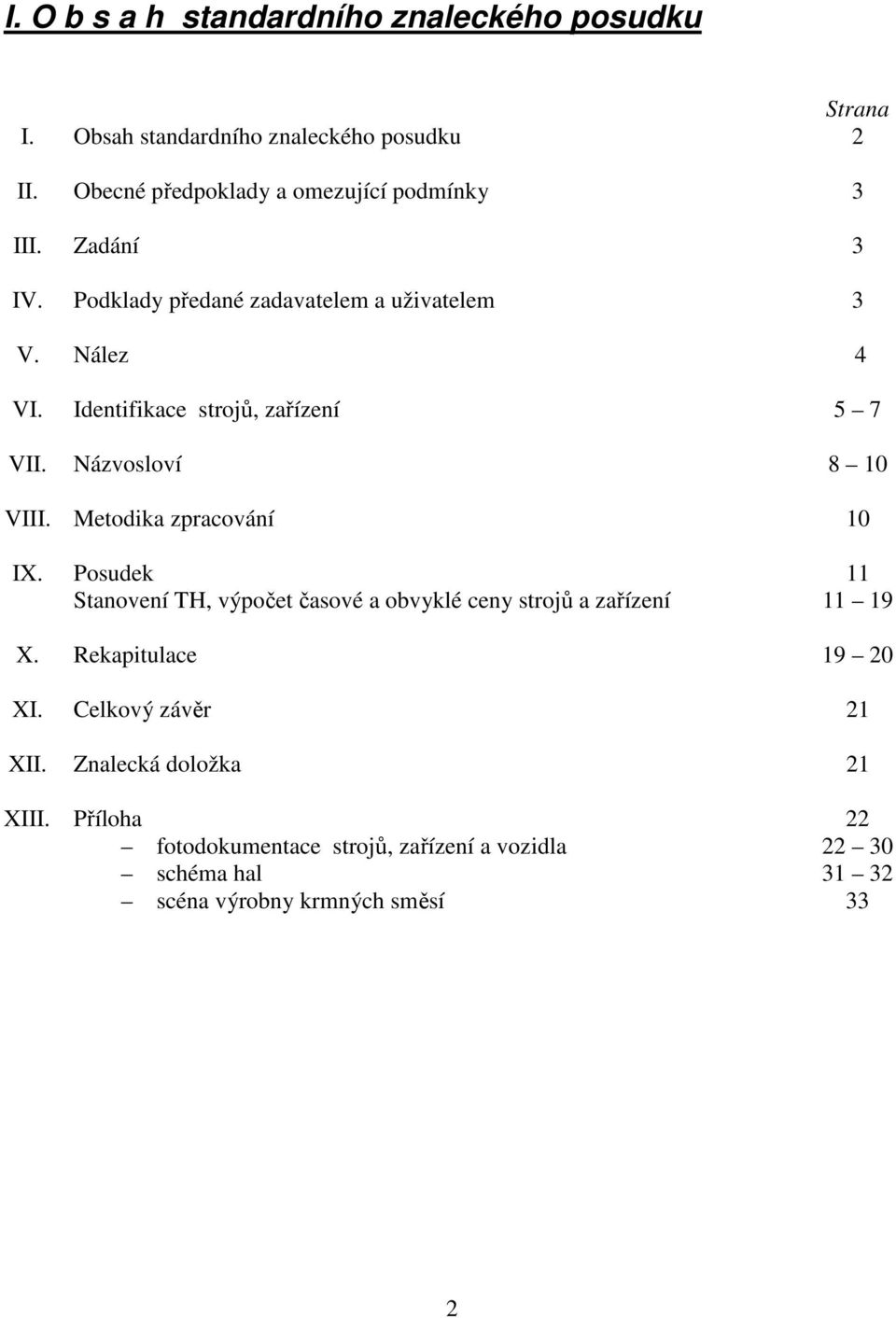 Identifikace strojů, zařízení 5 7 VII. Názvosloví 8 10 VIII. Metodika zpracování 10 IX.