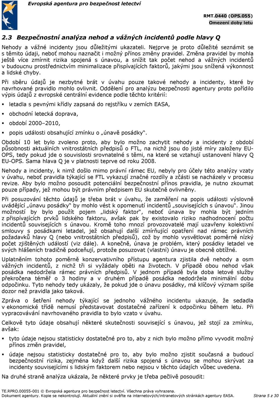 Změna pravidel by mohla ještě více zmírnit rizika spojená s únavou, a snížit tak počet nehod a vážných incidentů v budoucnu prostřednictvím minimalizace přispívajících faktorů, jakými jsou snížená