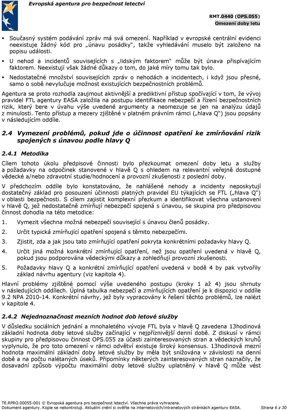 Nedostatečné množství souvisejících zpráv o nehodách a incidentech, i když jsou přesné, samo o sobě nevylučuje možnost existujících bezpečnostních problémů.