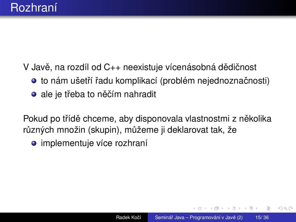 chceme, aby disponovala vlastnostmi z několika různých množin (skupin), můžeme ji