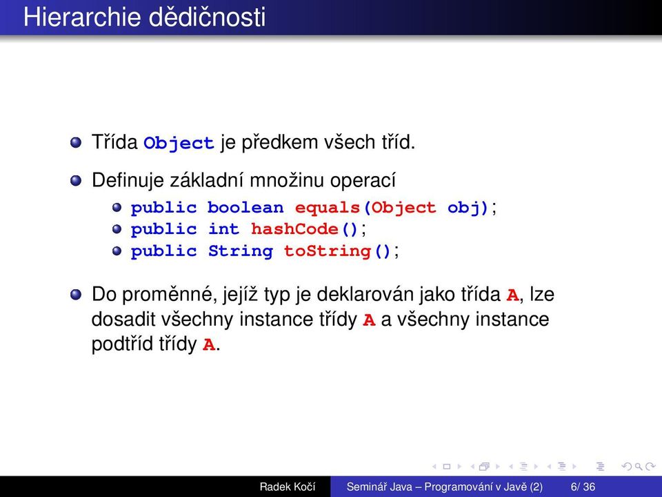 hashcode(); public String tostring(); Do proměnné, jejíž typ je deklarován jako třída A,
