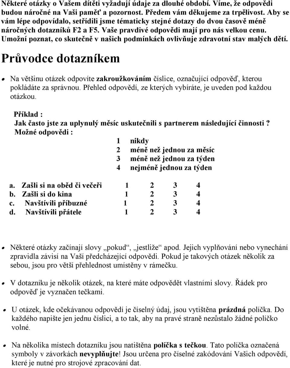 Umožní poznat, co skutečně v našich podmínkách ovlivňuje zdravotní stav malých dětí.