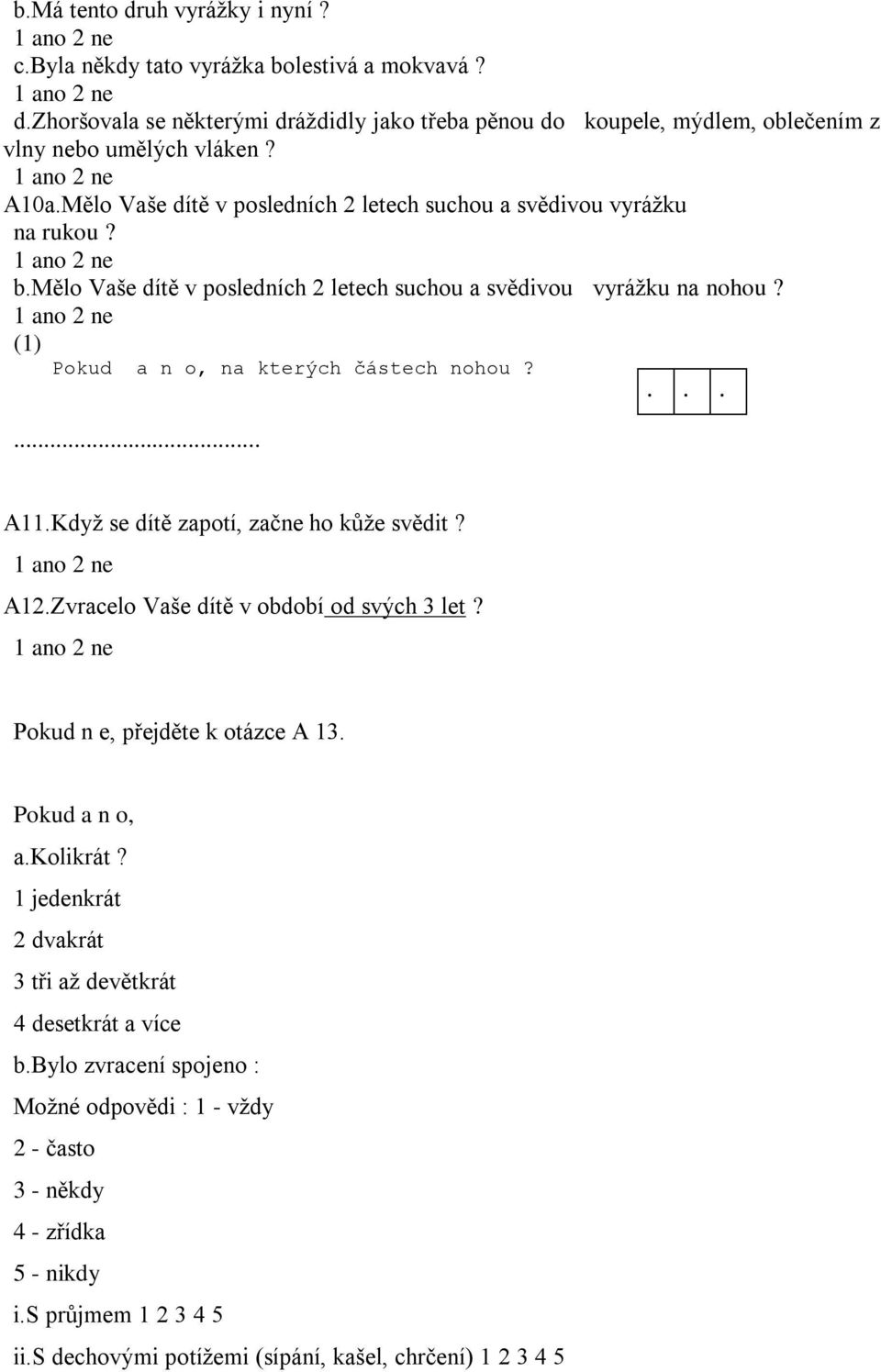 Když se dítě zapotí, začne ho kůže svědit? A12.Zvracelo Vaše dítě v období od svých 3 let? Pokud n e, přejděte k otázce A 13. a.kolikrát?