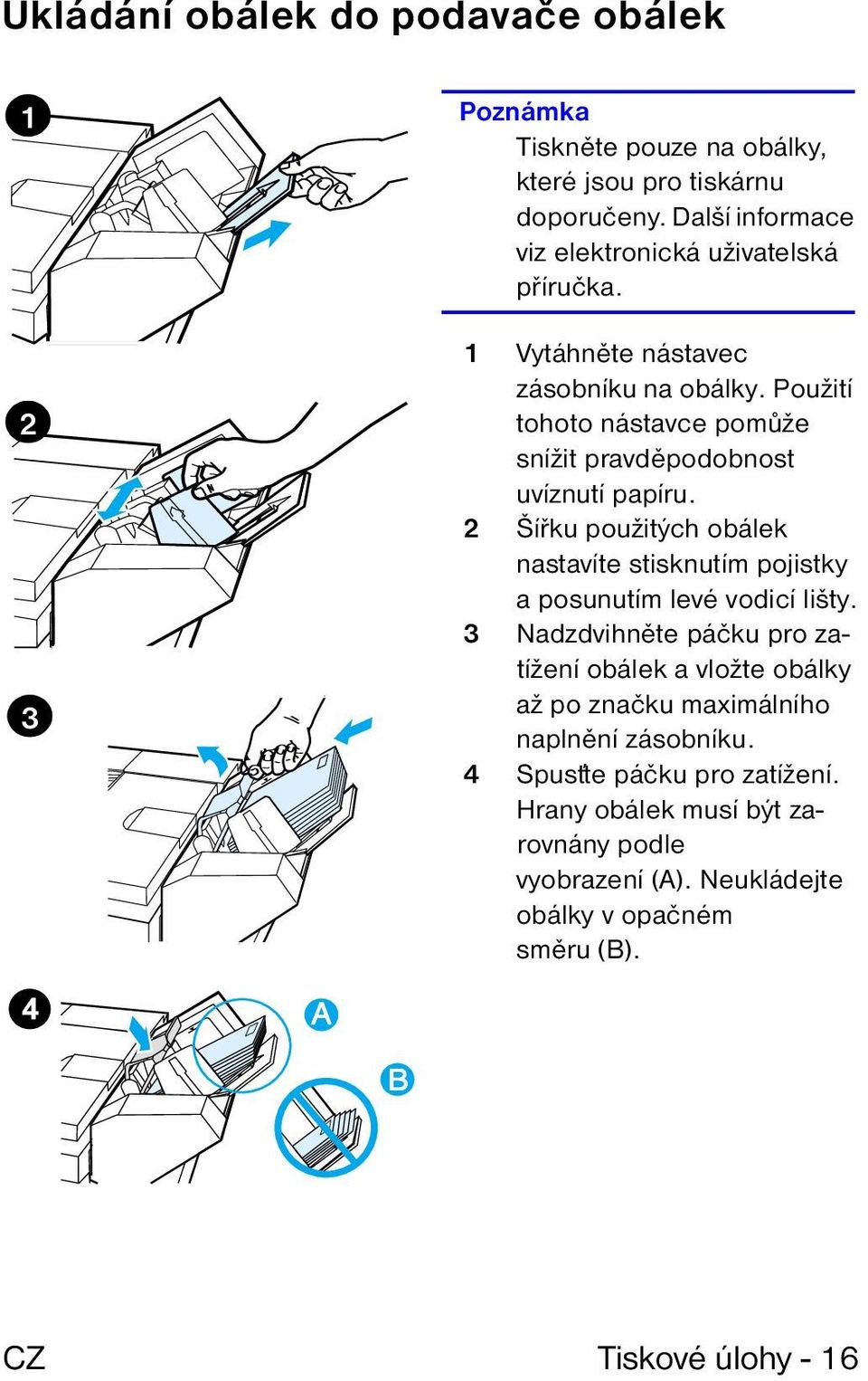 Použití tohoto nástavce pomůže snížit pravděpodobnost uvíznutí papíru.