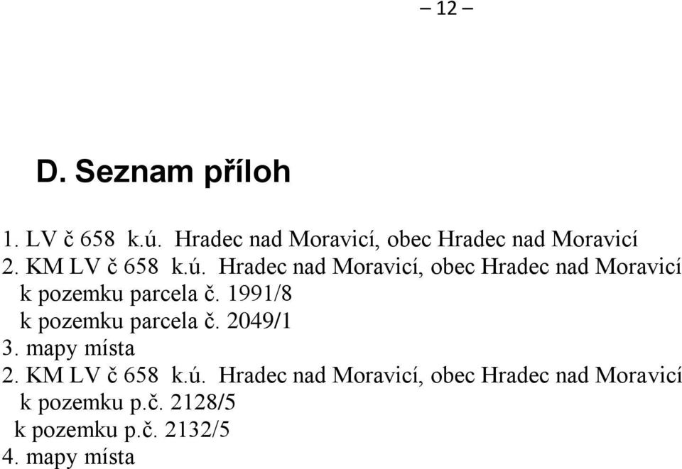 1991/8 k pozemku parcela č. 2049/1 3. mapy místa 2. KM LV č 658 k.ú.