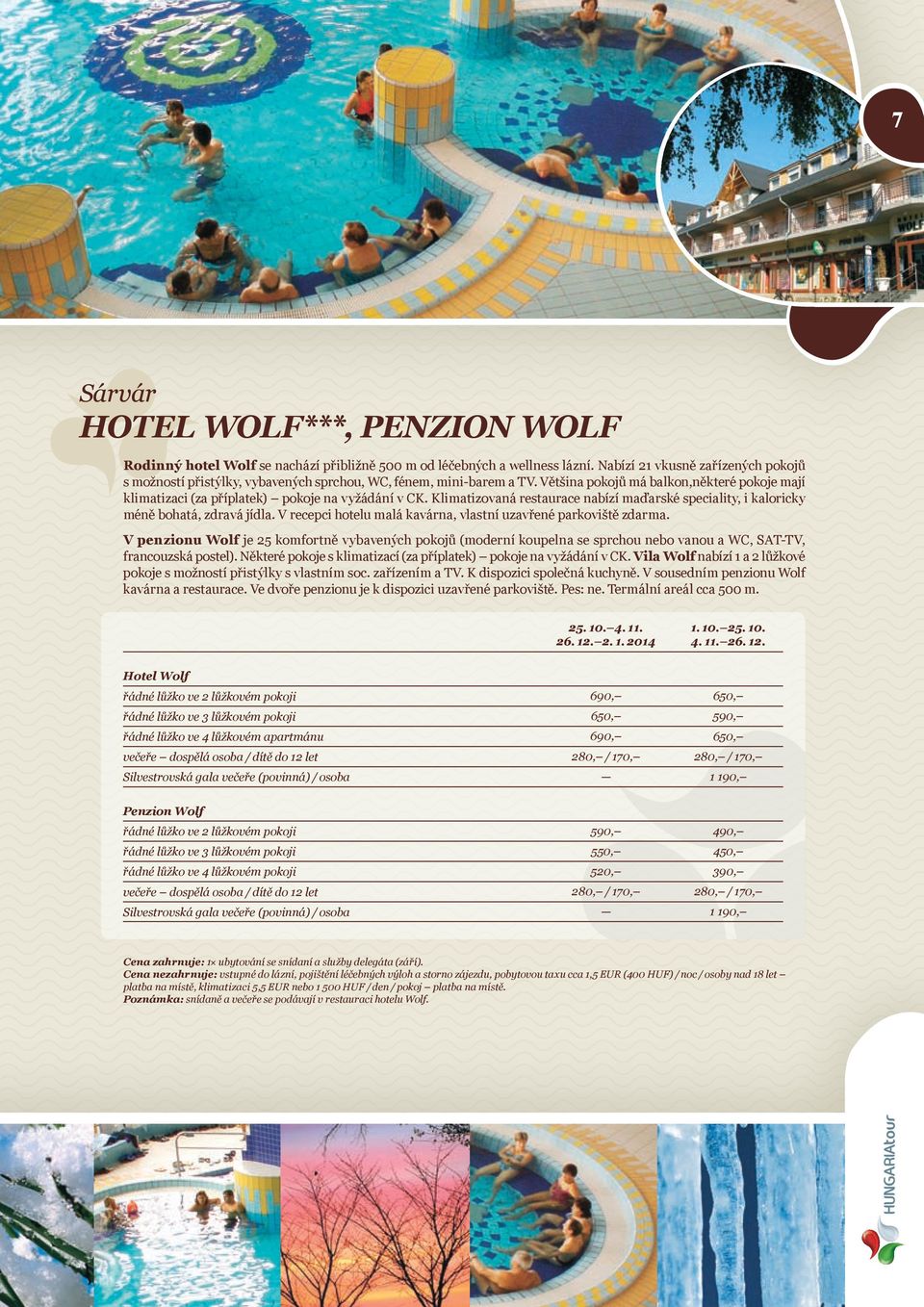 Většina pokojů má balkon,některé pokoje mají klimatizaci (za příplatek) pokoje na vyžádání v CK. Klimatizovaná restaurace nabízí maďarské speciality, i kaloricky méně bohatá, zdravá jídla.