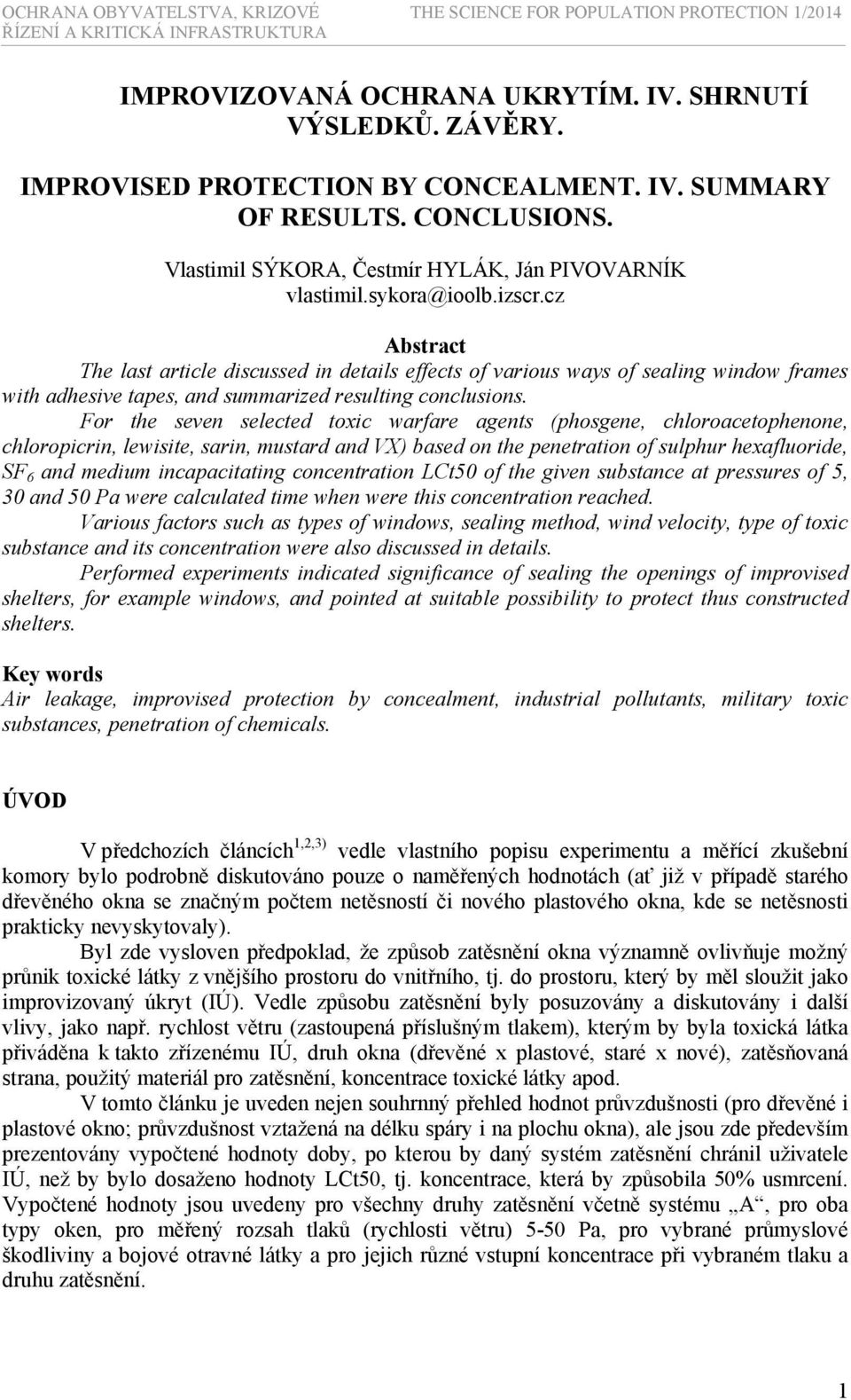 cz Abstract The last article discussed in details effects of various ways of sealing window frames with adhesive tapes, and summarized resulting conclusions.
