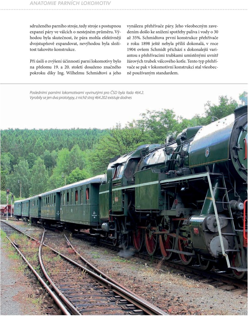 století dosaženo značného pokroku díky Ing. Wilhelmu Schmidtovi a jeho vynálezu přehřívače páry. Jeho všeobecným zavedením došlo ke snížení spotřeby paliva i vody o 30 až 35%.