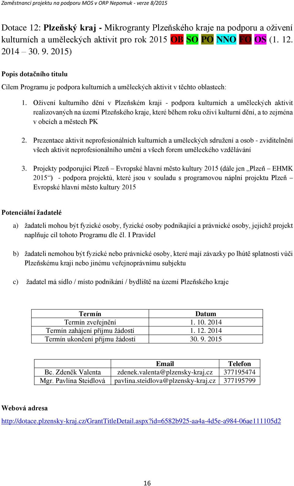 Oživení kulturníh dění v Plzeňském kraji - pdpra kulturních a uměleckých aktivit realizvaných na území Plzeňskéh kraje, které během rku živí kulturní dění, a t zejména v bcích a městech PK 2.