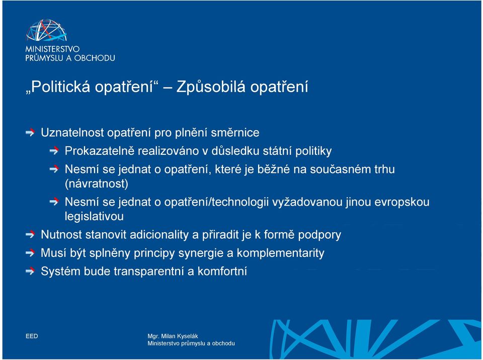 se jednat o opatření/technologii vyžadovanou jinou evropskou legislativou Nutnost stanovit adicionality a