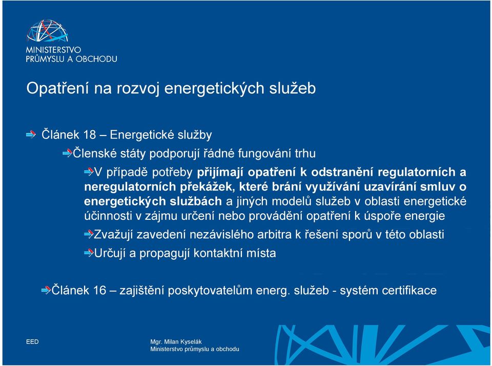 a jiných modelů služeb v oblasti energetické účinnosti v zájmu určení nebo provádění opatření k úspoře energie Zvažují zavedení nezávislého