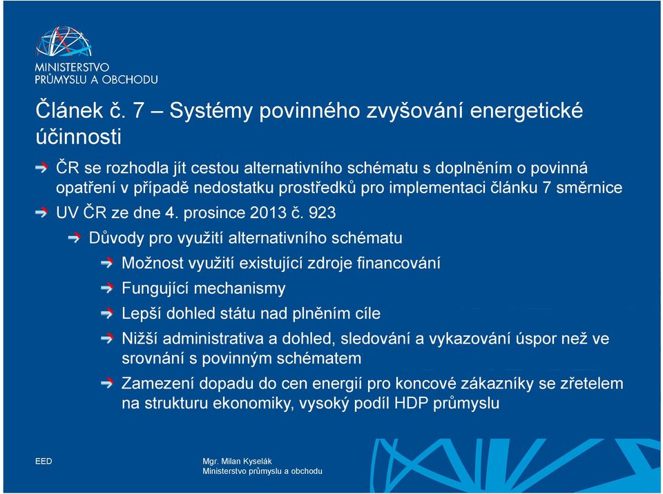 nedostatku prostředků pro implementaci článku 7 směrnice UV ČR ze dne 4. prosince 2013 č.