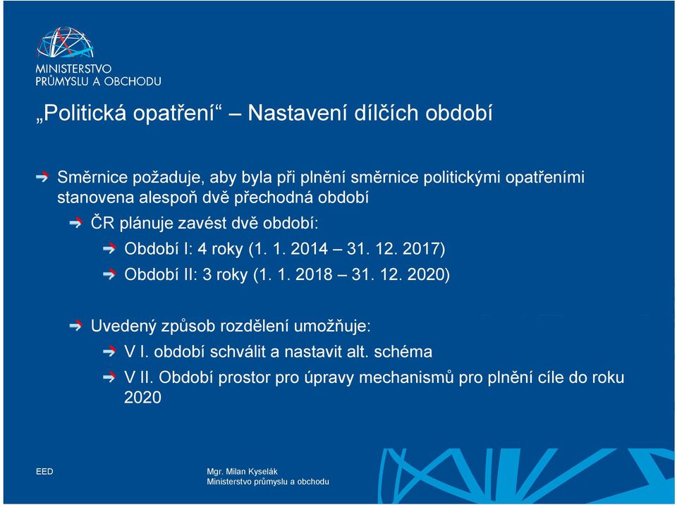 2014 31. 12. 2017) Období II: 3 roky (1. 1. 2018 31. 12. 2020) Uvedený způsob rozdělení umožňuje: V I.