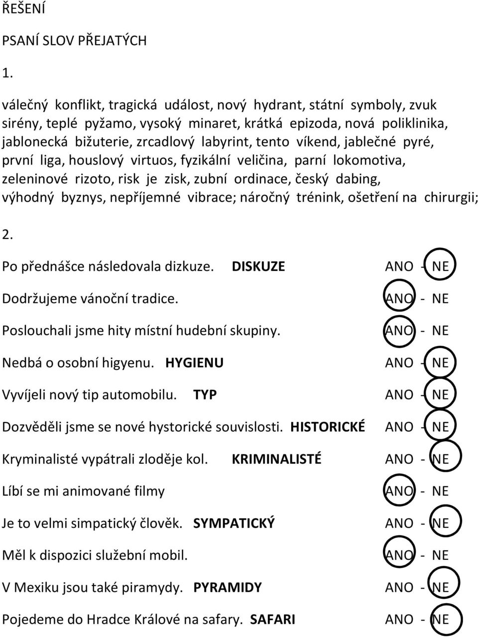 jablečné pyré, první liga, houslový virtuos, fyzikální veličina, parní lokomotiva, zeleninové rizoto, risk je zisk, zubní ordinace, český dabing, výhodný byznys, nepříjemné vibrace; náročný trénink,