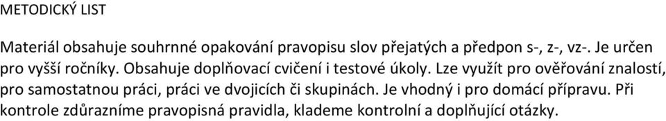 Lze využít pro ověřování znalostí, pro samostatnou práci, práci ve dvojicích či skupinách.