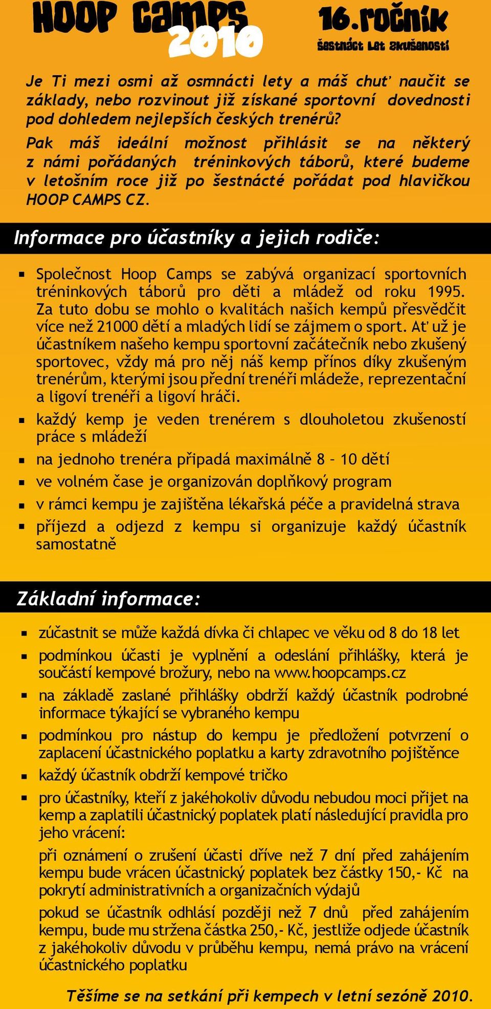 Informace pro účastníky a jejich rodiče: Společnost Hoop Camps se zabývá organizací sportovních tréninkových táborů pro děti a mládež od roku 1995.