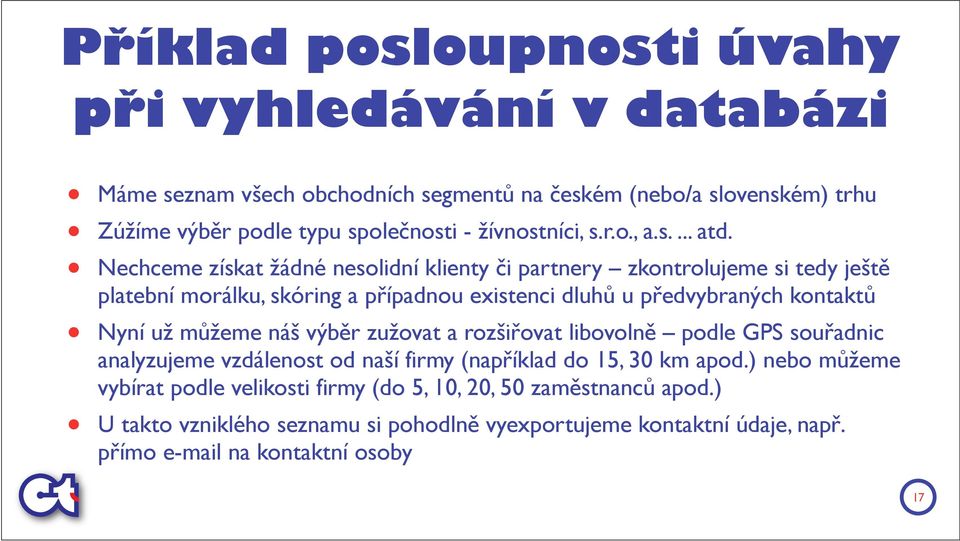 Nechceme získat žádné nesolidní klienty či partnery zkontrolujeme si tedy ještě platební morálku, skóring a případnou existenci dluhů u předvybraných kontaktů Nyní už