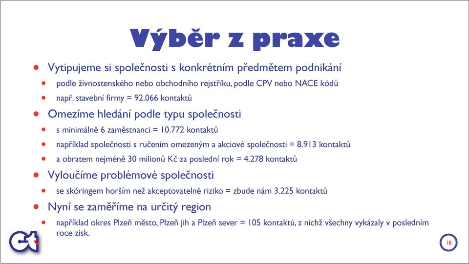 772 kontaktů například společnosti s ručením omezeným a akciové společnosti = 8.913 kontaktů a obratem nejméně 30 milionů Kč za poslední rok = 4.