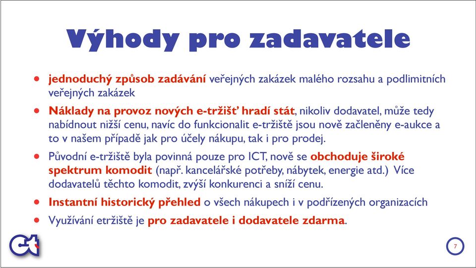 prodej. Původní e-tržiště byla povinná pouze pro ICT, nově se obchoduje široké spektrum komodit (např. kancelářské potřeby, nábytek, energie atd.