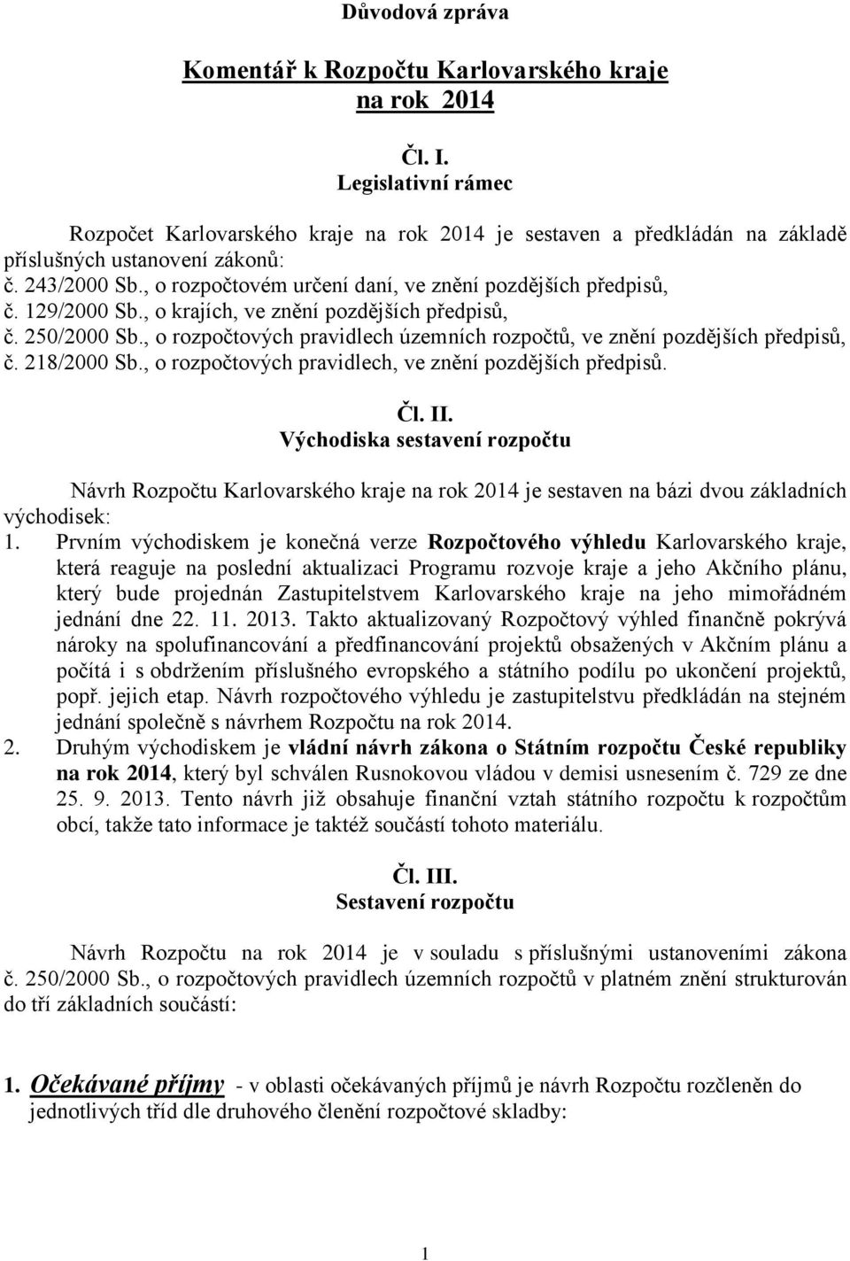 , o rozpočtovém určení daní, ve znění pozdějších předpisů, č. 129/2000 Sb., o krajích, ve znění pozdějších předpisů, č. 250/2000 Sb.