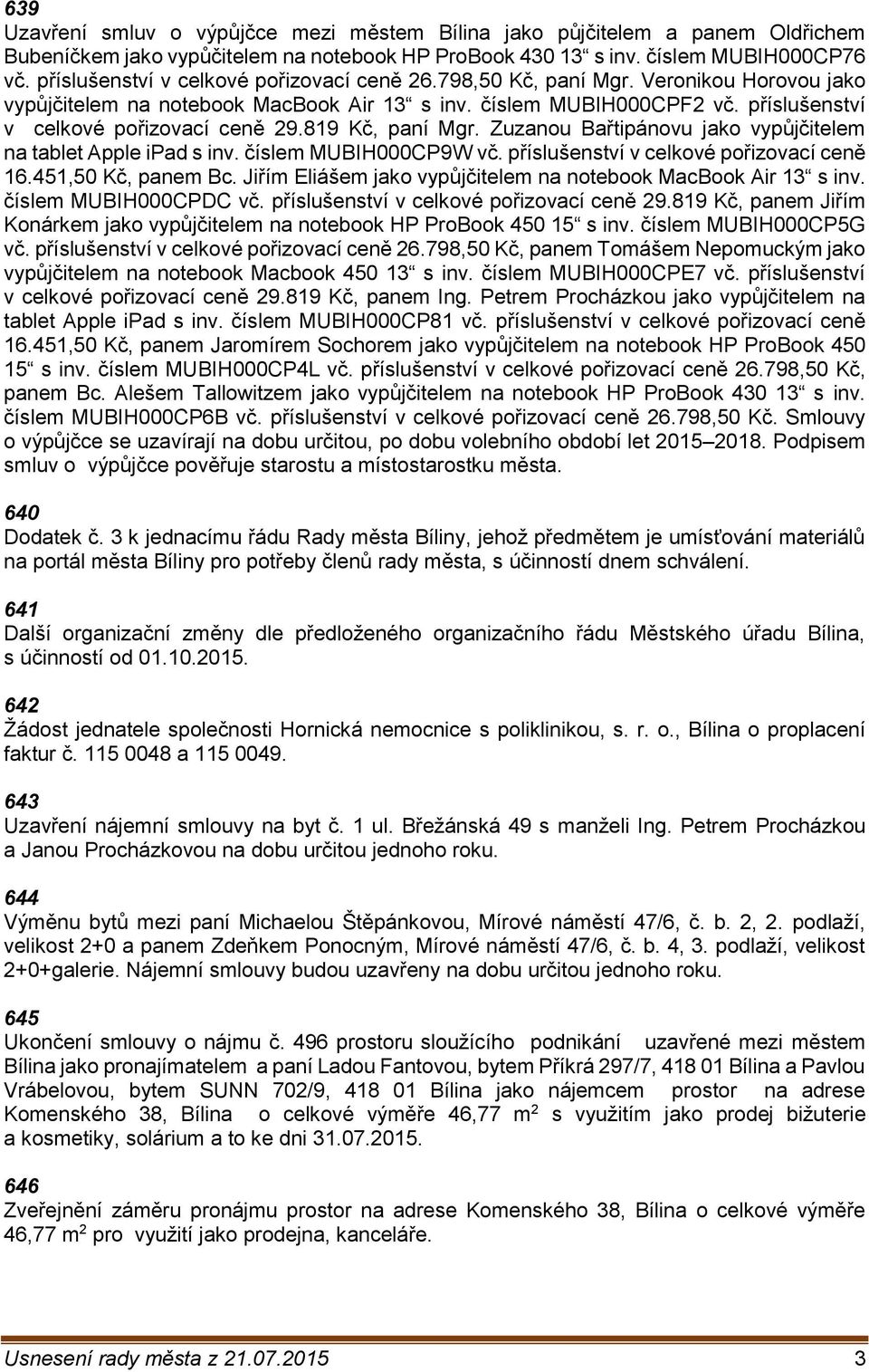 příslušenství v celkové pořizovací ceně 29.819 Kč, paní Mgr. Zuzanou Bařtipánovu jako vypůjčitelem na tablet Apple ipad s inv. číslem MUBIH000CP9W vč. příslušenství v celkové pořizovací ceně 16.