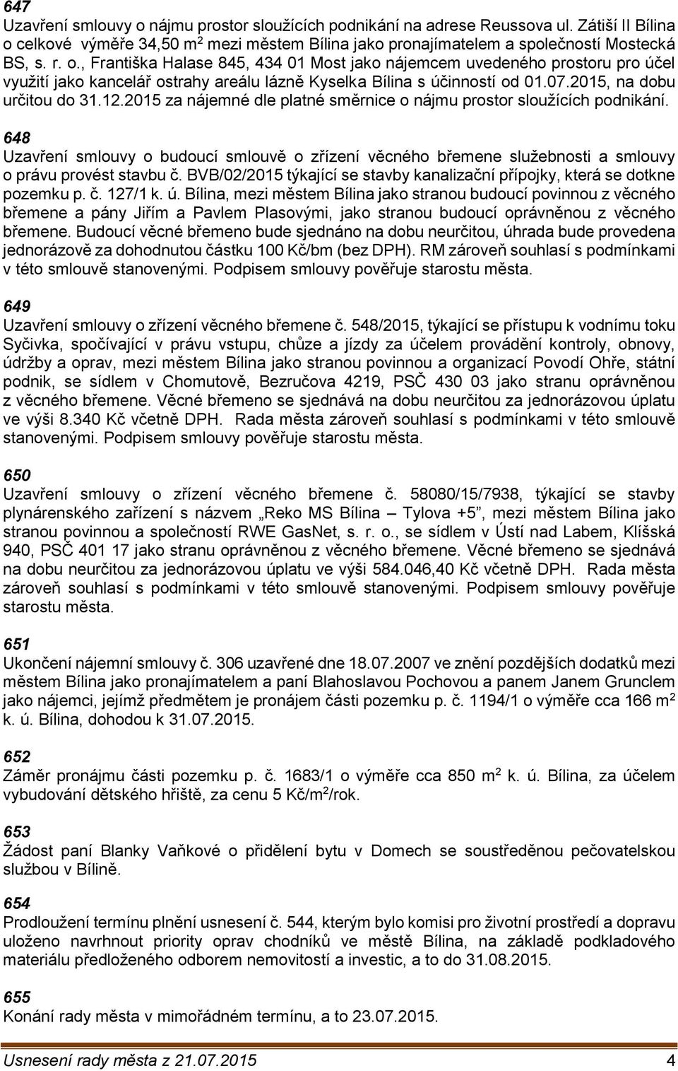 648 Uzavření smlouvy o budoucí smlouvě o zřízení věcného břemene služebnosti a smlouvy o právu provést stavbu č. BVB/02/2015 týkající se stavby kanalizační přípojky, která se dotkne pozemku p. č. 127/1 k.