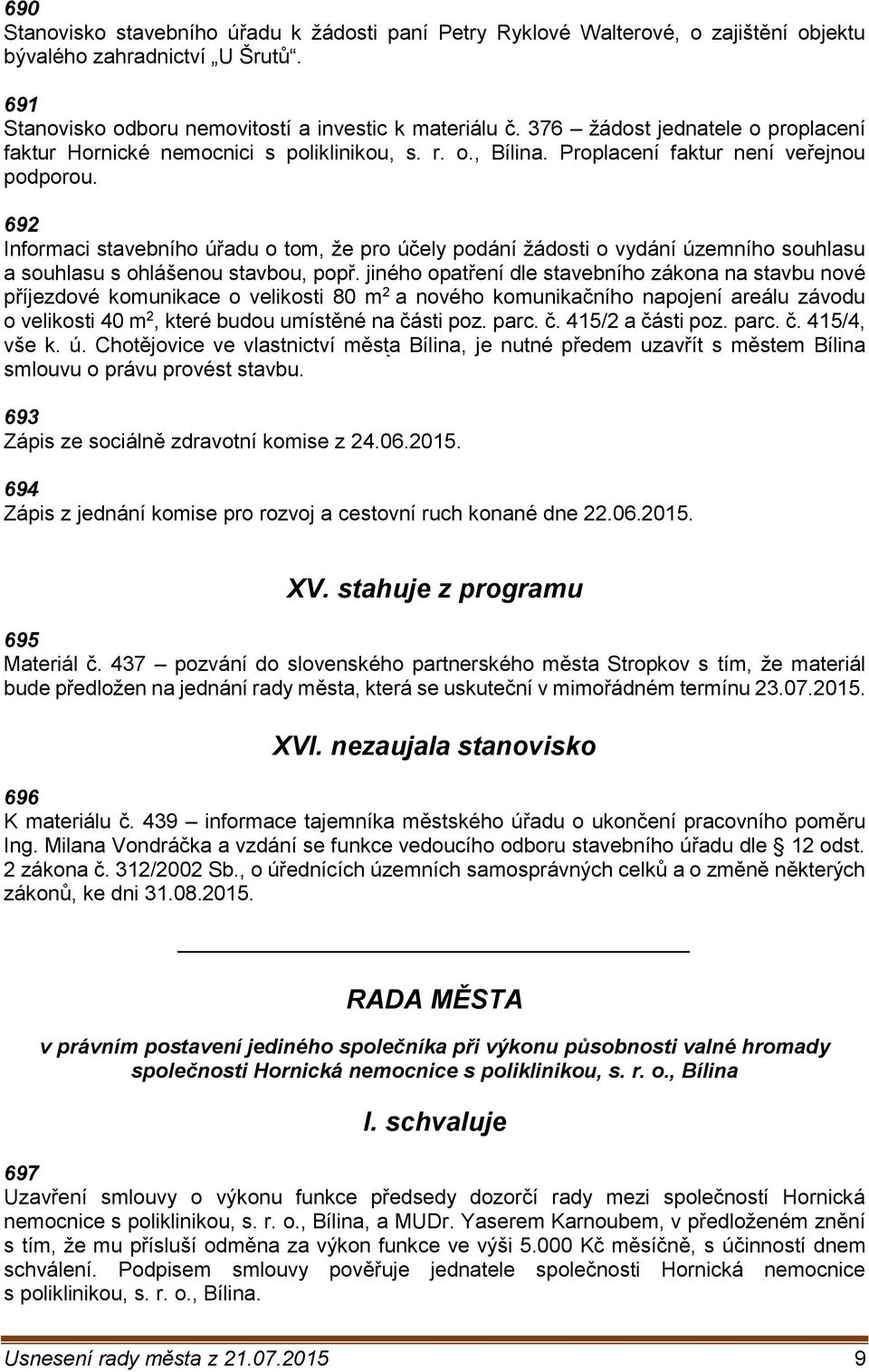 692 Informaci stavebního úřadu o tom, že pro účely podání žádosti o vydání územního souhlasu a souhlasu s ohlášenou stavbou, popř.