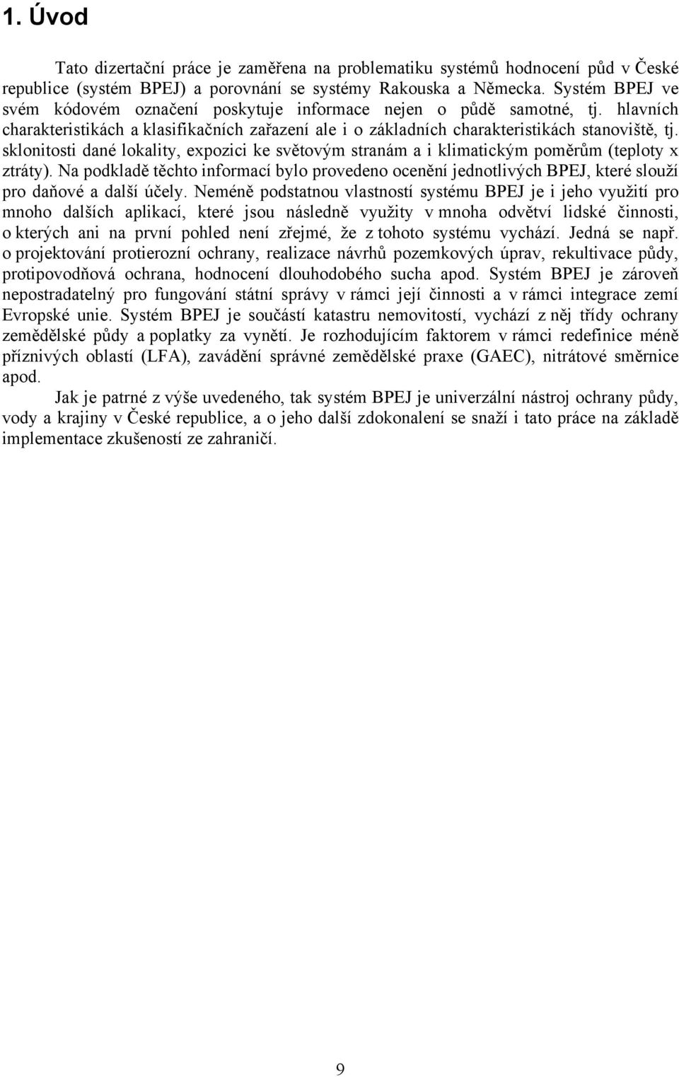 sklonitosti dané lokality, expozici ke světovým stranám a i klimatickým poměrům (teploty x ztráty).