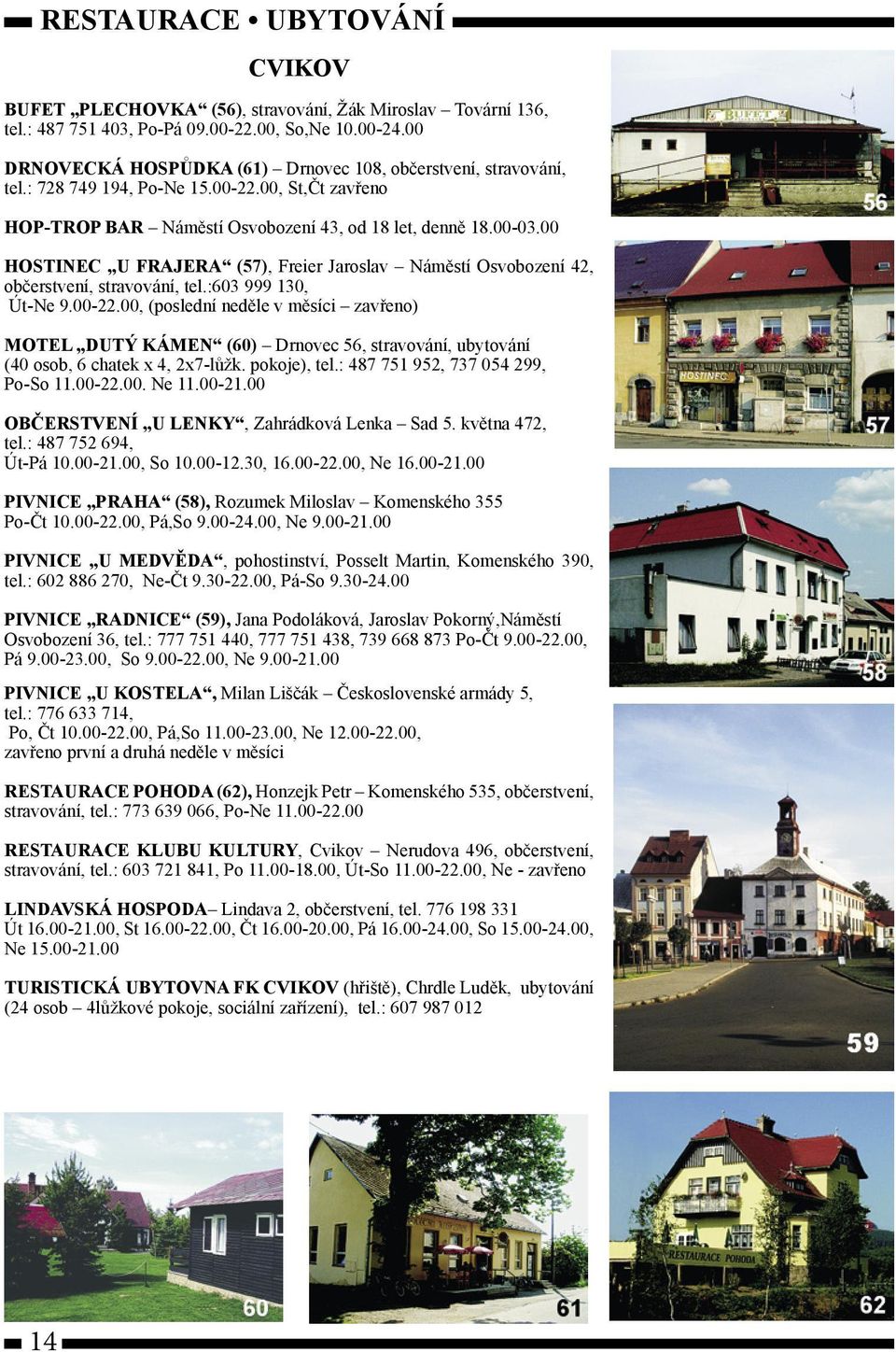 00 HOSTINEC U FRAJERA (57), Freier Jaroslav Náměstí Osvobození 42, občerstvení, stravování, tel.:603 999 130, Út-Ne 9.00-22.