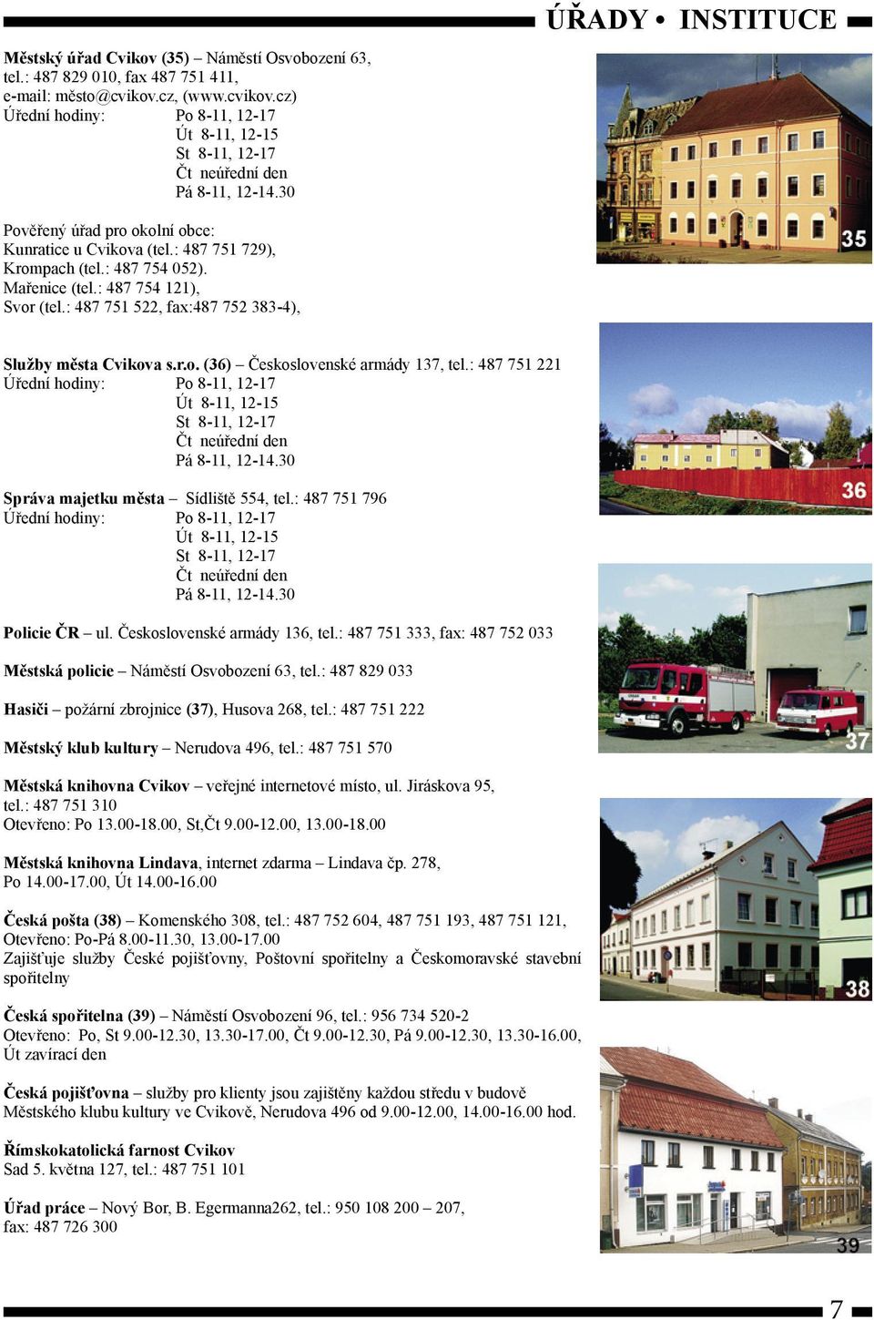 : 487 751 522, fax:487 752 383-4), Služby města Cvikova s.r.o. (36) Československé armády 137, tel.