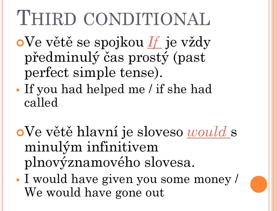 If you had helped me / if she had called Ve větě hlavní je sloveso