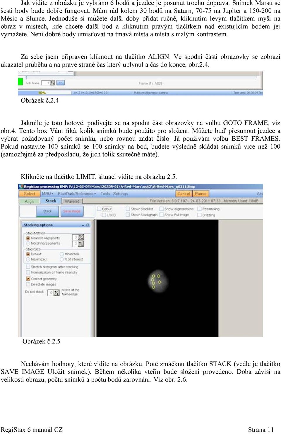 Jednoduše si můžete další doby přidat ručně, kliknutím levým tlačítkem myši na obraz v místech, kde chcete další bod a kliknutím pravým tlačítkem nad existujícím bodem jej vymažete.