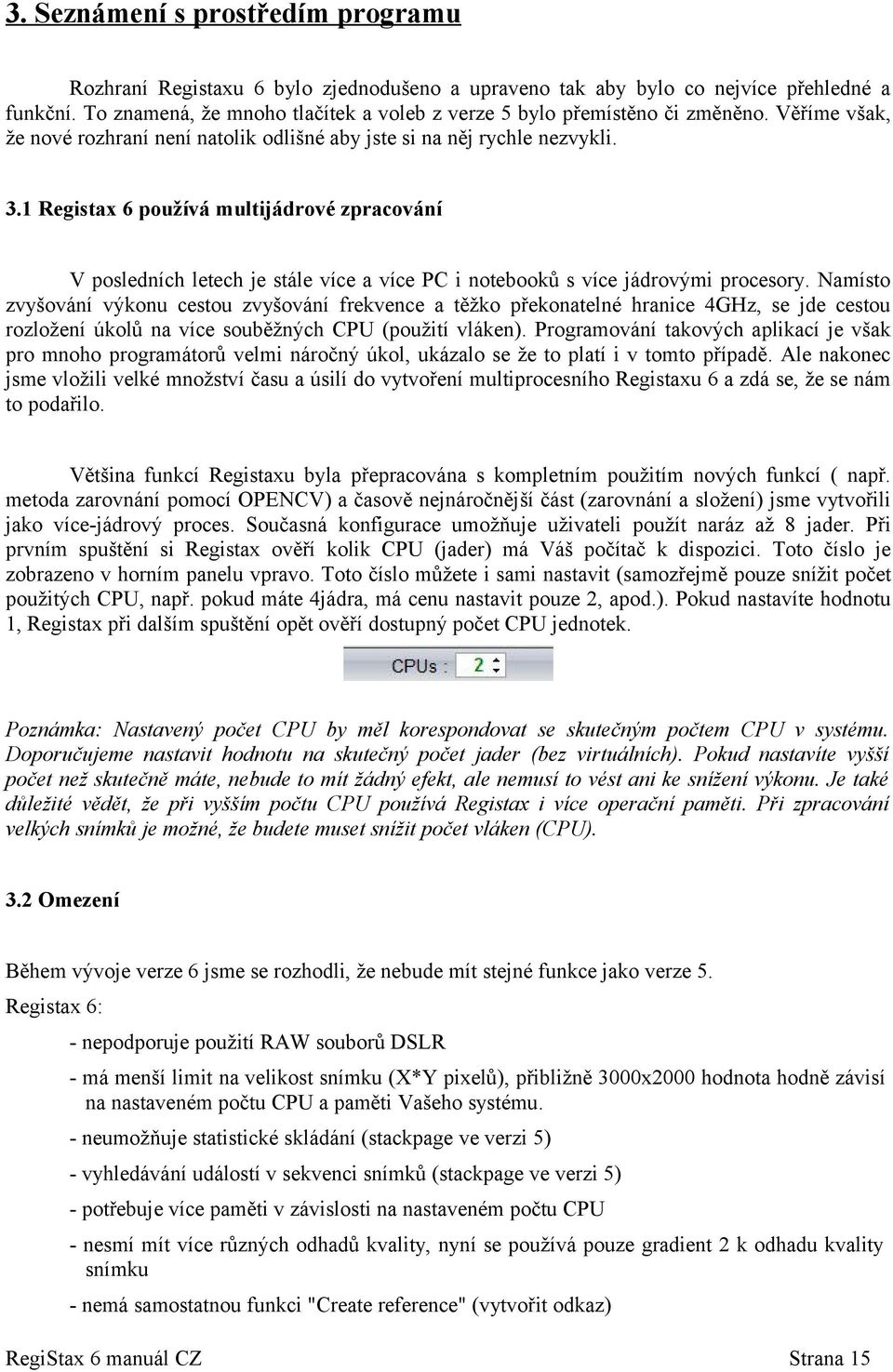 1 Registax 6 používá multijádrové zpracování V posledních letech je stále více a více PC i notebooků s více jádrovými procesory.
