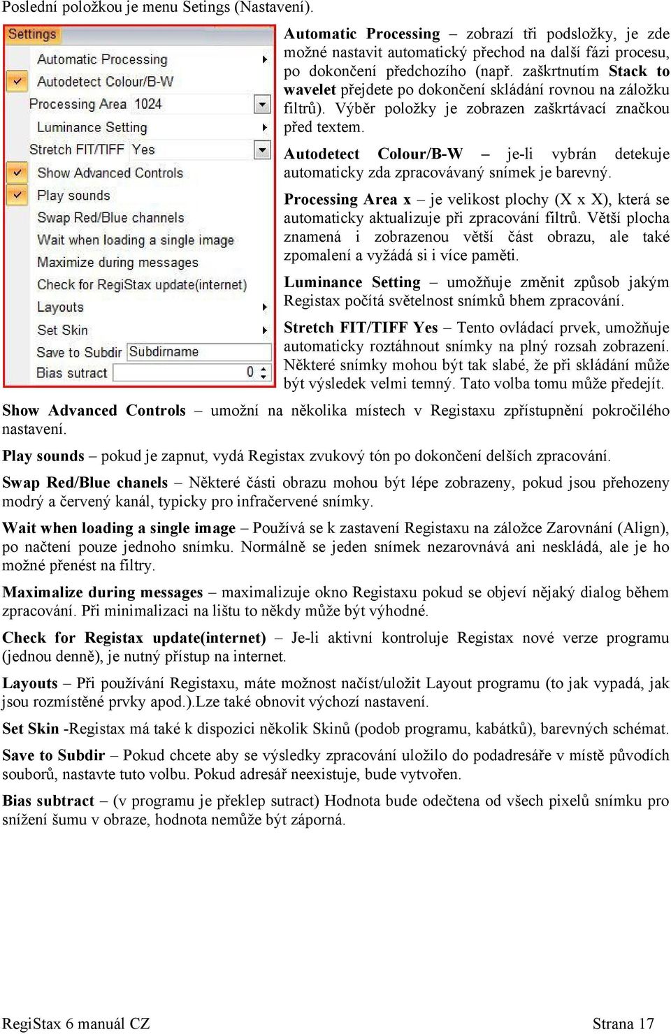 Autodetect Colour/B-W je-li vybrán detekuje automaticky zda zpracovávaný snímek je barevný. Processing Area x je velikost plochy (X x X), která se automaticky aktualizuje při zpracování filtrů.
