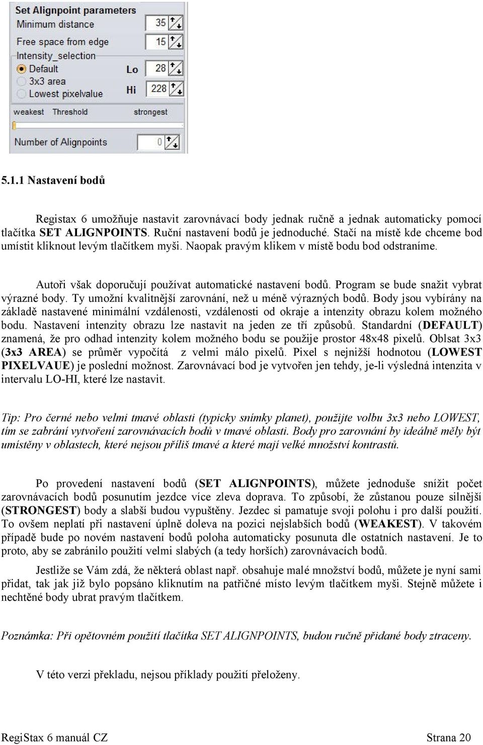 Program se bude snažit vybrat výrazné body. Ty umožní kvalitnější zarovnání, než u méně výrazných bodů.