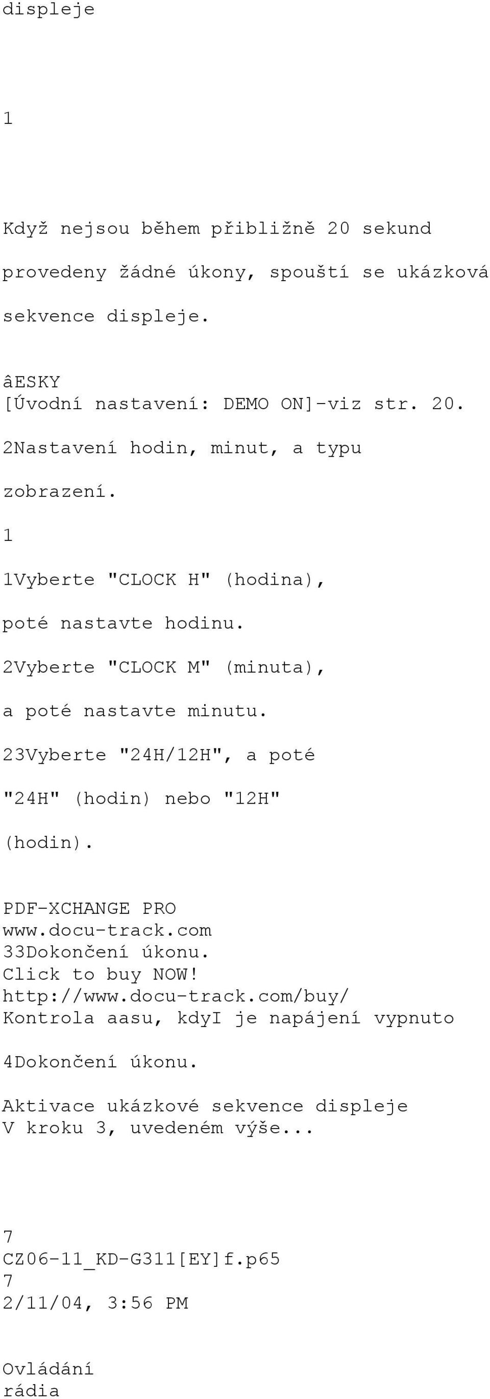 23Vyberte "24H/12H", a poté "24H" (hodin) nebo "12H" (hodin). PDF-XCHANGE PRO www.docu-track.com 33Dokončení úkonu. Click to buy NOW!