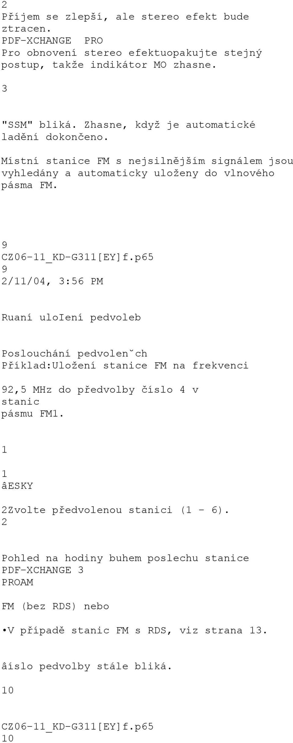 p65 9 2/11/04, 3:56 PM Ruaní uloiení pedvoleb Poslouchání pedvolen ch Příklad:Uložení stanice FM na frekvenci 92,5 MHz do předvolby číslo 4 v stanic pásmu FM1.